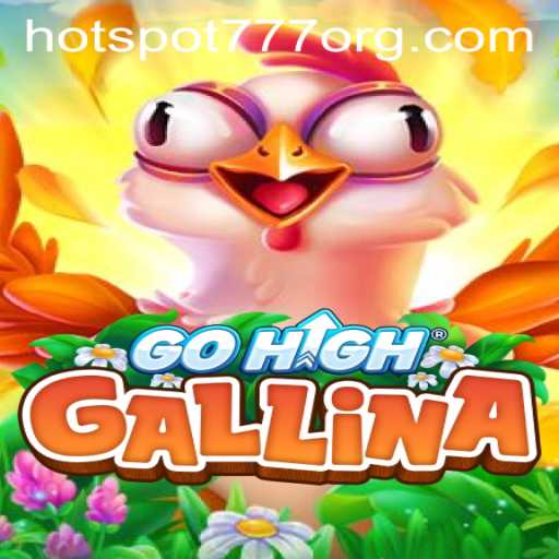Exploring the Exciting World of GoHighGallina and Its Thrilling New Feature HOTSPOT777